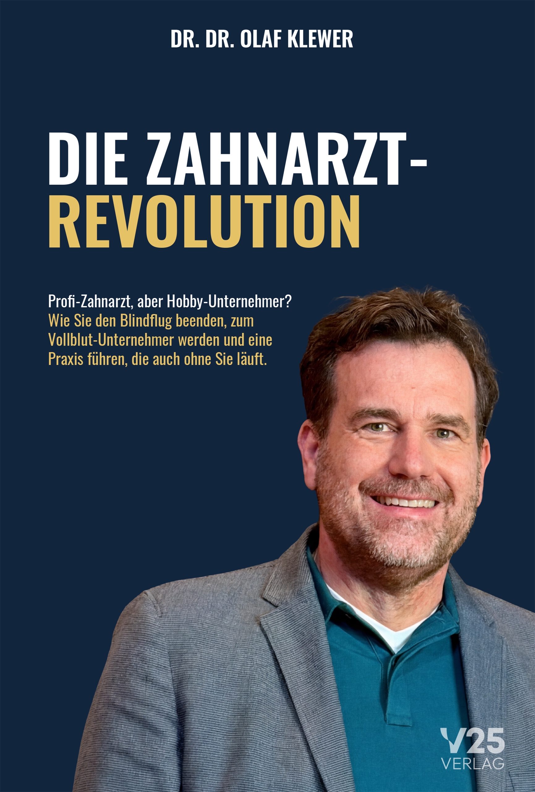 Die Zahnarzt-Revolution — Dr. Dr. Olaf Klewer, V25 Verlag